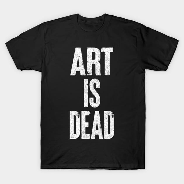 Art Is Dead /// Typography Statement Design T-Shirt by DankFutura